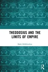 Book cover of Theodosius and the Limits of Empire by Mark Hebblewhite