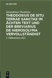 Book cover of Theodosius De situ terrae sanctae im ächten Text und der Breviarius de Hierosolyma vervollständigt by Alexandrinus Theodosius