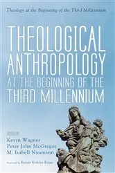 Book cover of Theological Anthropology at the Beginning of the Third Millennium by Kevin Wagner