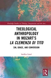 Book cover of Theological Anthropology in Mozart’s La clemenza di Tito by Steffen Lösel