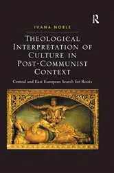 Book cover of Theological Interpretation of Culture in Post-Communist Context by Ivana Noble