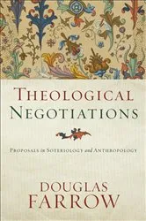 Book cover of Theological Negotiations by Douglas Farrow