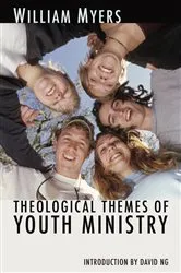 Book cover of Theological Themes of Youth Ministry by William R. Myers