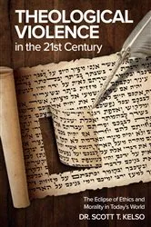 Book cover of Theological Violence in the 21st Century by Dr. Scott T. Kelso