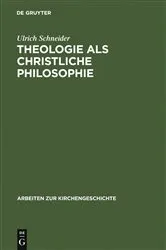 Book cover of Theologie als christliche Philosophie by Ulrich Schneider
