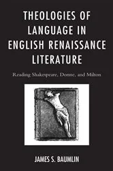 Book cover of Theologies of Language in English Renaissance Literature by James S. Baumlin
