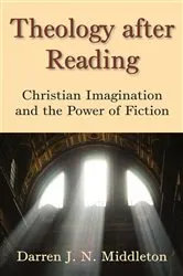 Book cover of Theology After Reading by Darren J. N. Middleton