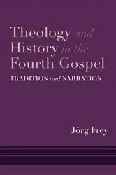 Book cover of Theology and History in the Fourth Gospel by Jörg Frey