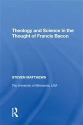 Book cover of Theology and Science in the Thought of Francis Bacon by Steven Matthews