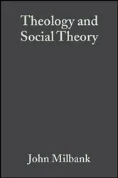 Book cover of Theology and Social Theory (2nd ed.) by John Milbank