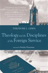 Book cover of Theology and the Disciplines of the Foreign Service by Theodore L. Lewis