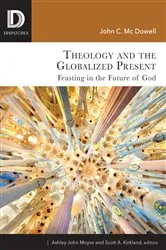 Book cover of Theology and the Globalized Present by John  C. McDowell