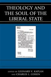 Book cover of Theology and the Soul of the Liberal State by Leonard V. Kaplan