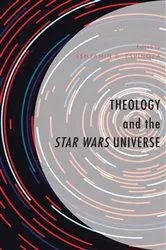 Book cover of Theology and the Star Wars Universe by Benjamin D. Espinoza