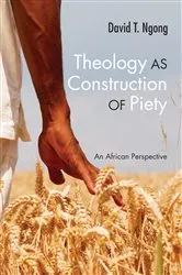 Book cover of Theology as Construction of Piety by David T. Ngong