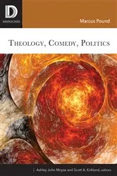 Book cover of Theology, Comedy, Politics by Marcus Pound