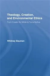 Book cover of Theology, Creation, and Environmental Ethics by Whitney Bauman