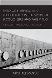 Book cover of Theology, Ethics, and Technology in the Work of Jacques Ellul and Paul Virilio by Michael Morelli