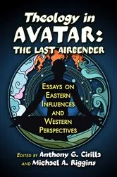 Book cover of Theology in Avatar: The Last Airbender by Anthony G. Cirilla
