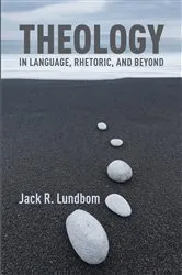 Book cover of Theology in Language, Rhetoric, and Beyond by Jack R. Lundbom