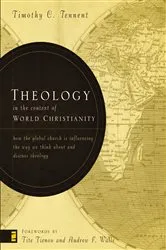 Book cover of Theology in the Context of World Christianity by Timothy C. Tennent