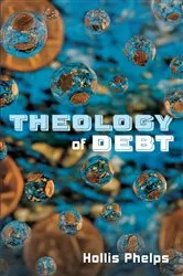 Book cover of Theology of Debt by Hollis Phelps