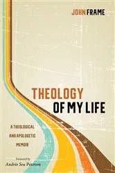 Book cover of Theology of My Life by John Frame