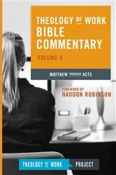 Book cover of Theology of Work Bible Commentary, Volume 4: Matthew through Acts by INC THEOLOGY OF WORK PROJECT