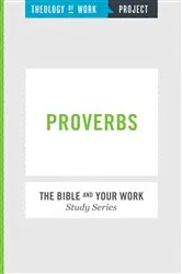 Book cover of Theology of Work Project: Proverbs by INC THEOLOGY OF WORK PROJECT
