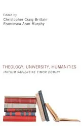 Book cover of Theology, University, Humanities by Christopher Craig Brittain