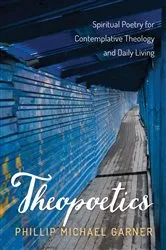 Book cover of Theopoetics by Phillip Michael Garner