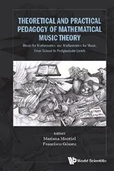 Book cover of Theoretical And Practical Pedagogy Of Mathematical Music Theory: Music For Mathematics And Mathematics For Music, From School To Postgraduate Levels by Mariana Montiel