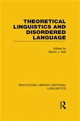 Book cover of Theoretical Linguistics and Disordered Language (RLE Linguistics B: Grammar) by Martin Ball