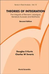 Book cover of Theories Of Integration: The Integrals Of Riemann, Lebesgue, Henstock-kurzweil, And Mcshane (2nd Edition) by Charles W Swartz