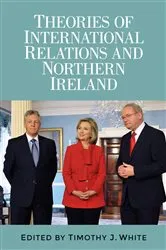 Book cover of Theories of International Relations and Northern Ireland by Timothy J. White