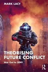 Book cover of Theorising Future Conflict by Mark Lacy