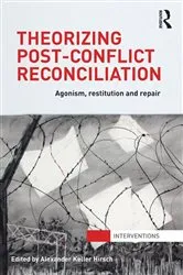 Book cover of Theorizing Post-Conflict Reconciliation by Alexander Hirsch