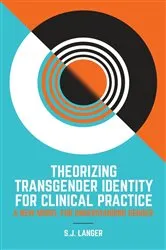 Book cover of Theorizing Transgender Identity for Clinical Practice by S.J. Langer