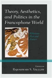 Book cover of Theory, Aesthetics, and Politics in the Francophone World by Rajeshwari S. Vallury