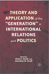Book cover of Theory and Application of the “Generation” in International Relations and Politics by B. Steele