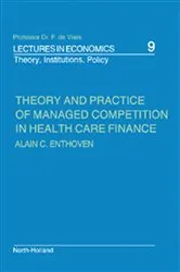 Book cover of Theory and Practice of Managed Competition in Health Care Finance by A.C. Enthoven