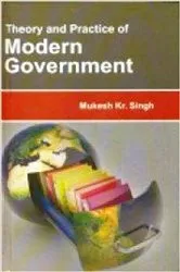 Book cover of Theory And Practice Of Modern Government by Mukesh  Kr. Singh
