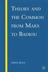 Book cover of Theory and the Common from Marx to Badiou by P. McGee