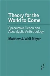 Book cover of Theory for the World to Come by Matthew J. Wolf-Meyer