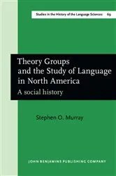 Book cover of Theory Groups and the Study of Language in North America by Stephen O. Murray