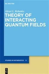 Book cover of Theory of Interacting Quantum Fields by Alexei L. Rebenko