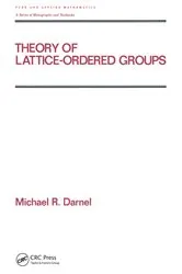 Book cover of Theory of Lattice-Ordered Groups by Michael Darnel