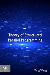 Book cover of Theory of Structured Parallel  Programming by Yong Wang Ph.D.
