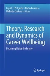 Book cover of Theory, Research and Dynamics of Career Wellbeing by Ingrid L. Potgieter
