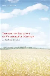 Book cover of Theory to Practice in Vulnerable Mission by Jim Harries